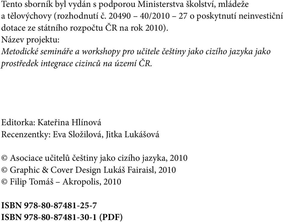 Název projektu: Metodické semináře a workshopy pro učitele češtiny jako cizího jazyka jako prostředek integrace cizinců na území ČR.