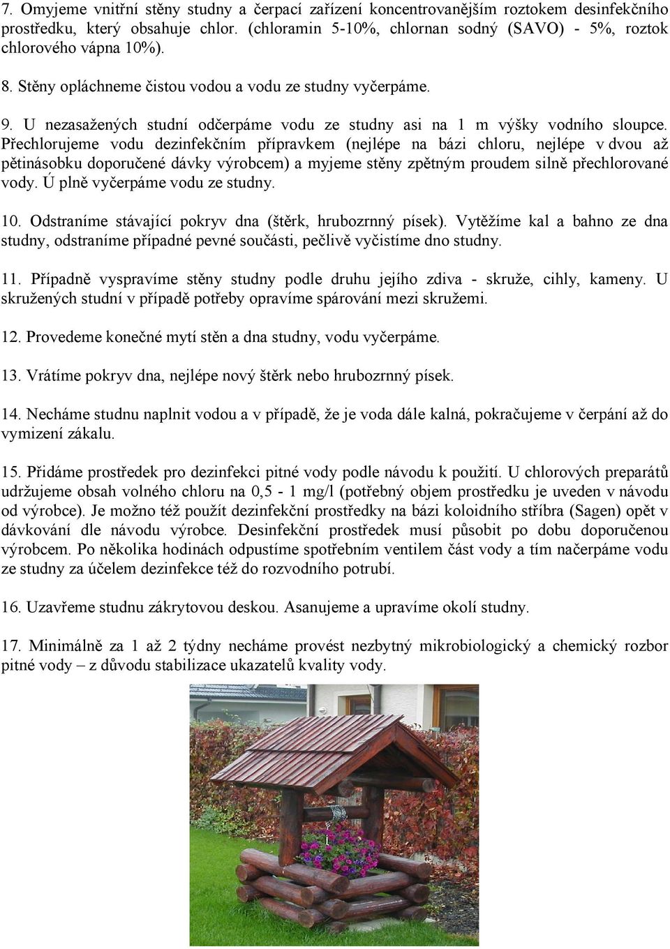 U nezasažených studní odčerpáme vodu ze studny asi na 1 m výšky vodního sloupce.