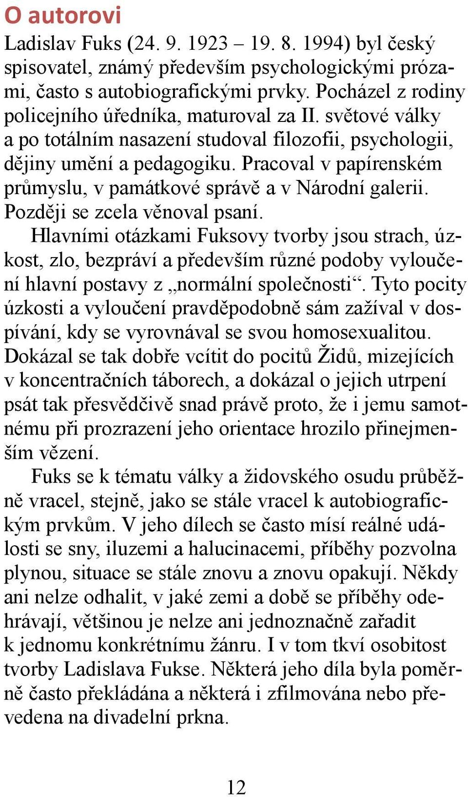 Pracoval v papírenském průmyslu, v památkové správě a v Národní galerii. Později se zcela věnoval psaní.