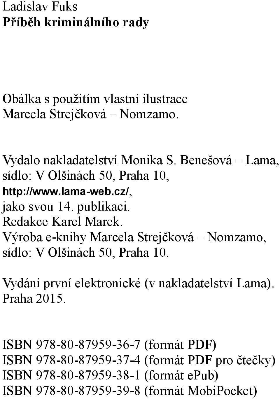 Výroba e-knihy Marcela Strejčková Nomzamo, sídlo: V Olšinách 50, Praha 10. Vydání první elektronické (v nakladatelství Lama). Praha 2015.