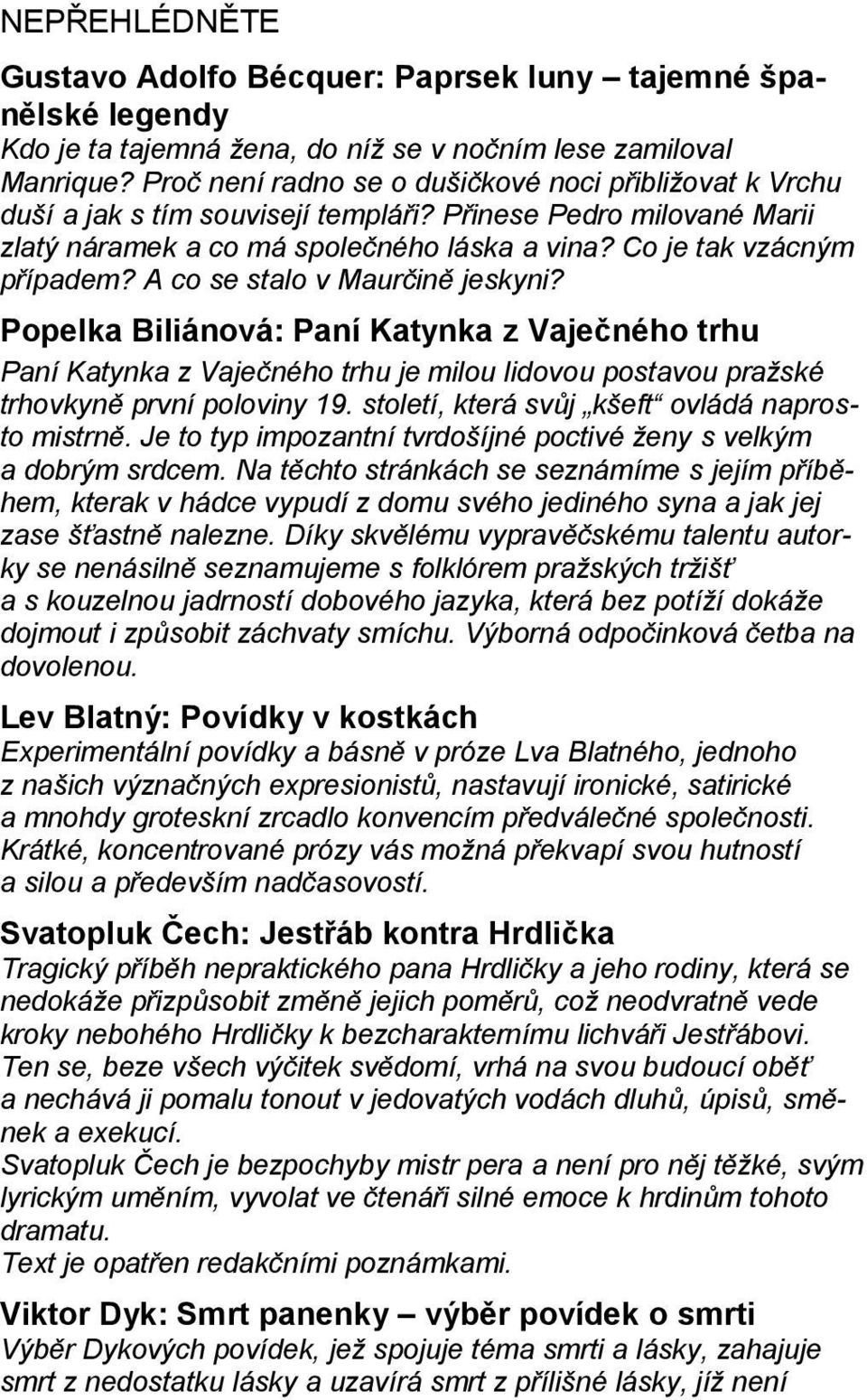 A co se stalo v Maurčině jeskyni? Popelka Biliánová: Paní Katynka z Vaječného trhu Paní Katynka z Vaječného trhu je milou lidovou postavou pražské trhovkyně první poloviny 19.