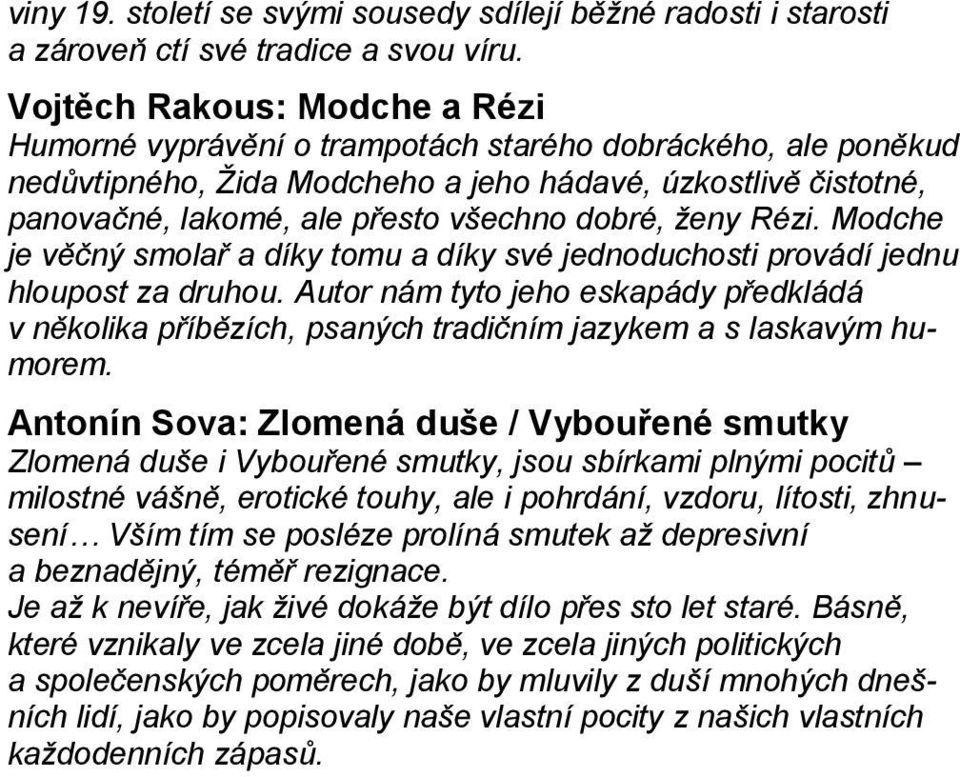 dobré, ženy Rézi. Modche je věčný smolař a díky tomu a díky své jednoduchosti provádí jednu hloupost za druhou.