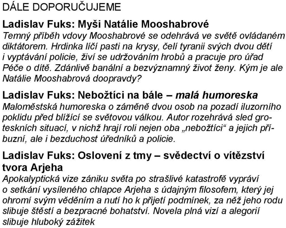 Kým je ale Natálie Mooshabrová doopravdy? Ladislav Fuks: Nebožtíci na bále malá humoreska Maloměstská humoreska o záměně dvou osob na pozadí iluzorního poklidu před blížící se světovou válkou.
