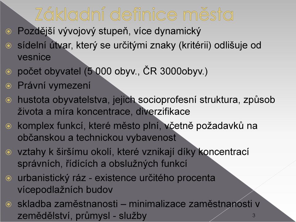 plní, včetně požadavků na občanskou a technickou vybavenost vztahy k širšímu okolí, které vznikají díky koncentrací správních, řídících a obslužných