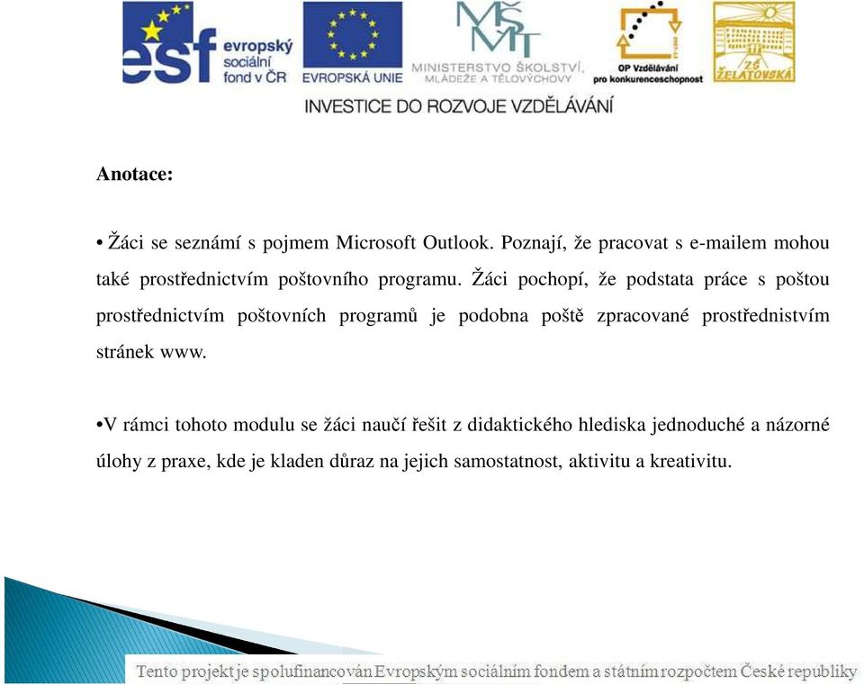 Žáci pochopí, že podstata práce s poštou prostřednictvím poštovních programů je podobna poště zpracované