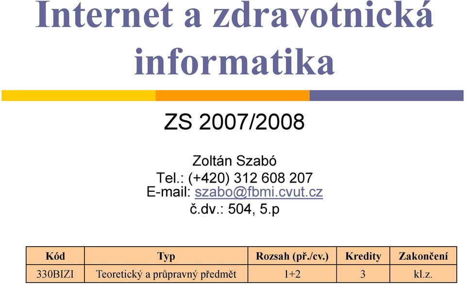 cvut.cz č.dv.: : 504, 5.p Kód Typ Rozsah (př./cv.