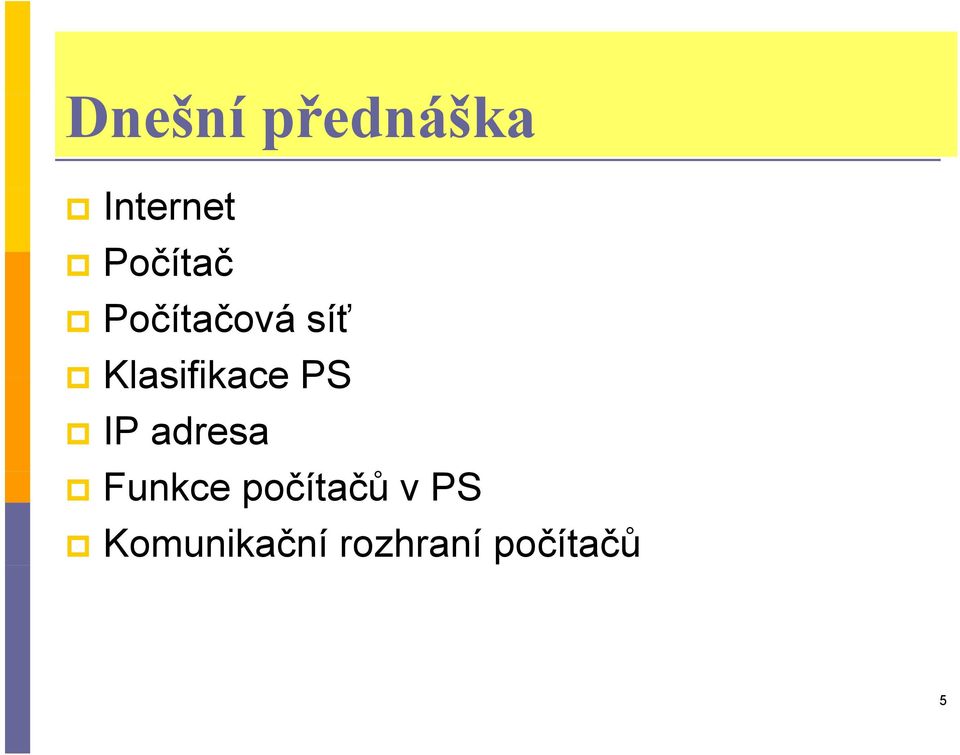 Klasifikace PS IP adresa Funkce