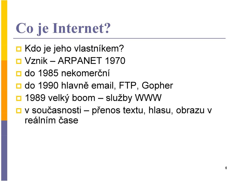 hlavně email, FTP, Gopher 1989 velký boom služby