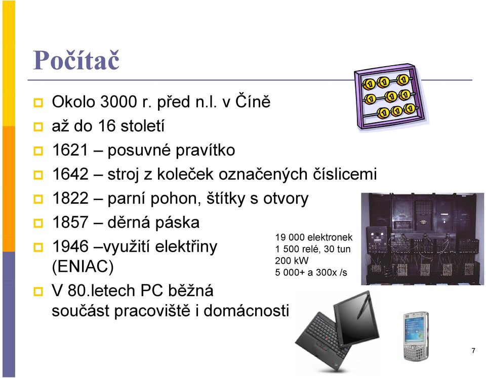 v Číně až do 16 století 1621 posuvné pravítko 1642 stroj z koleček označených