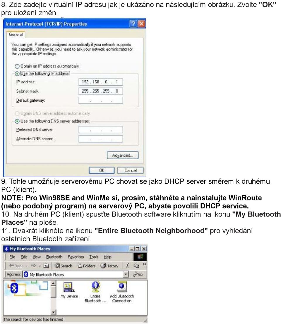 NOTE: Pro Win98SE and WinMe si, prosím, stáhněte a nainstalujte WinRoute (nebo podobný program) na serverový PC, abyste povolili DHCP