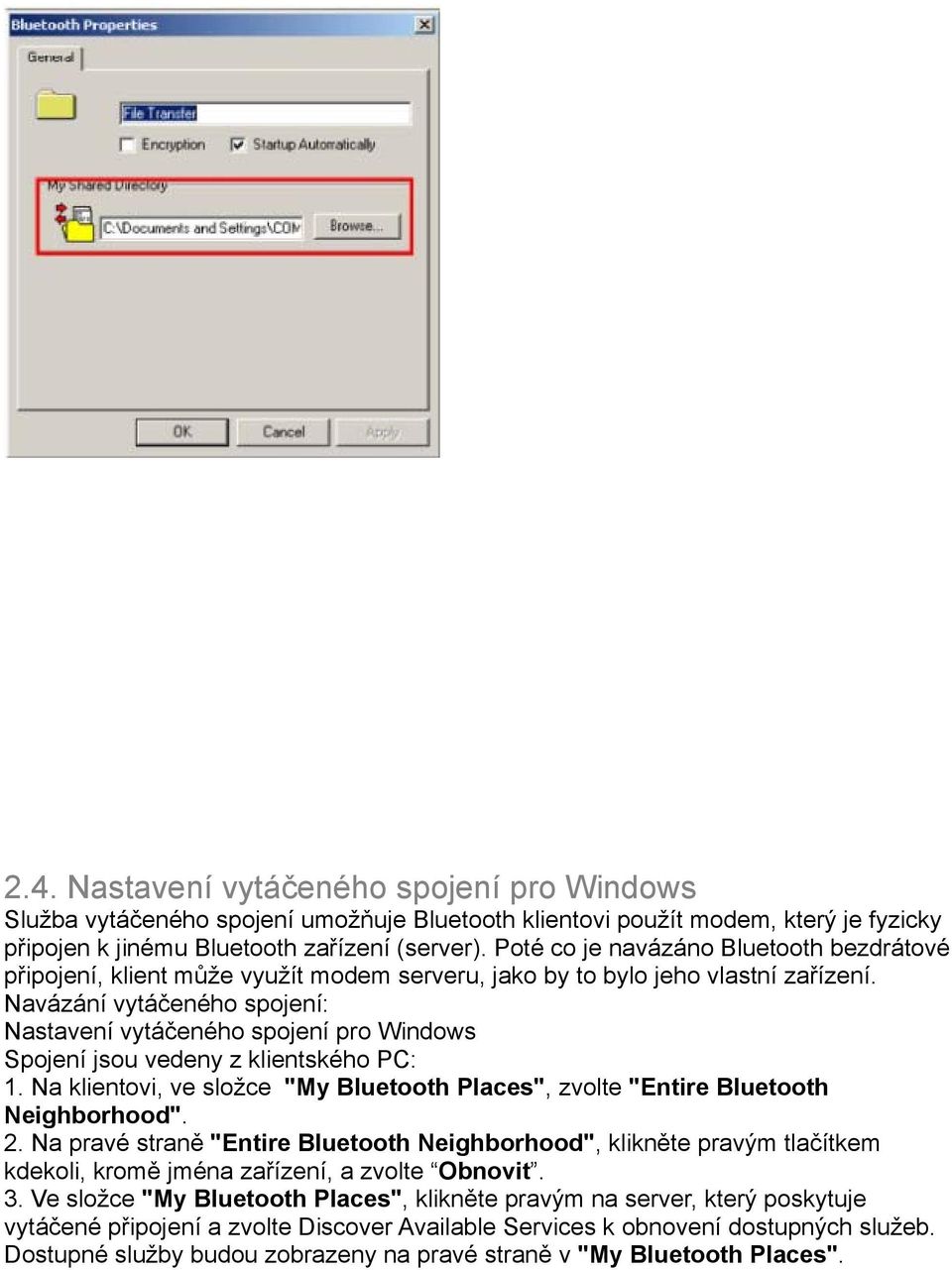 Navázání vytáčeného spojení: Nastavení vytáčeného spojení pro Windows Spojení jsou vedeny z klientského PC: 1. Na klientovi, ve složce "My Bluetooth Places", zvolte "Entire Bluetooth Neighborhood". 2.