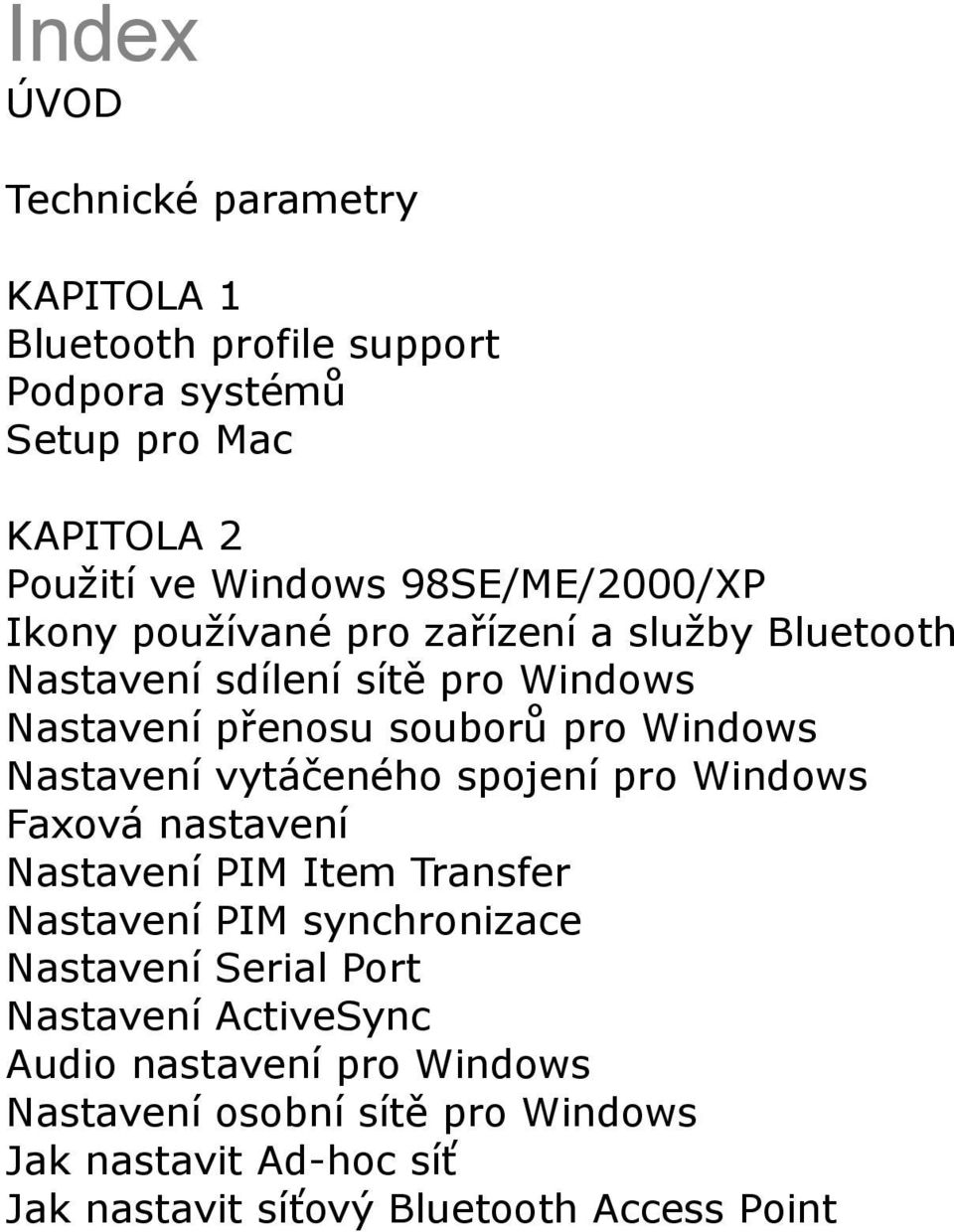 Nastavení vytáčeného spojení pro Windows Faxová nastavení Nastavení PIM Item Transfer Nastavení PIM synchronizace Nastavení Serial Port