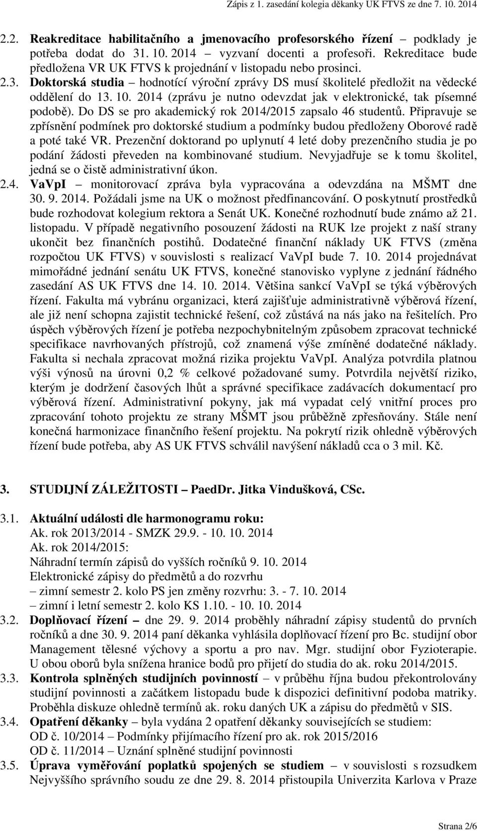 2014 (zprávu je nutno odevzdat jak v elektronické, tak písemné podobě). Do DS se pro akademický rok 2014/2015 zapsalo 46 studentů.