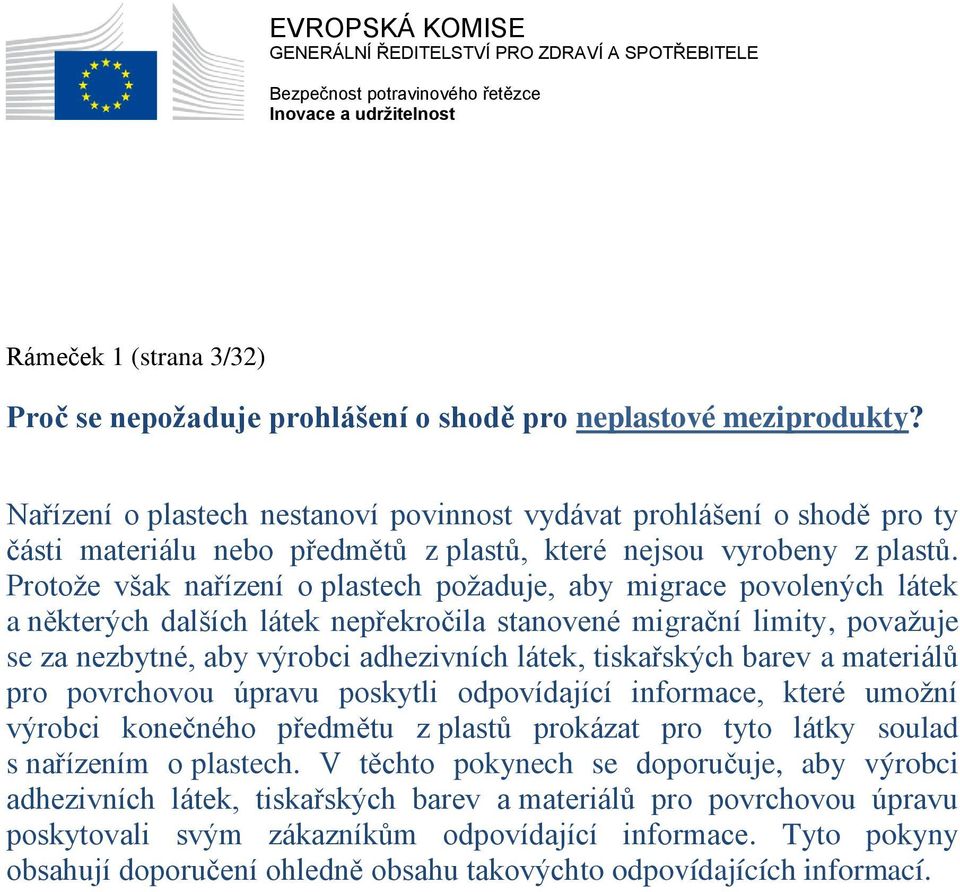 Protože však nařízení o plastech požaduje, aby migrace povolených látek a některých dalších látek nepřekročila stanovené migrační limity, považuje se za nezbytné, aby výrobci adhezivních látek,