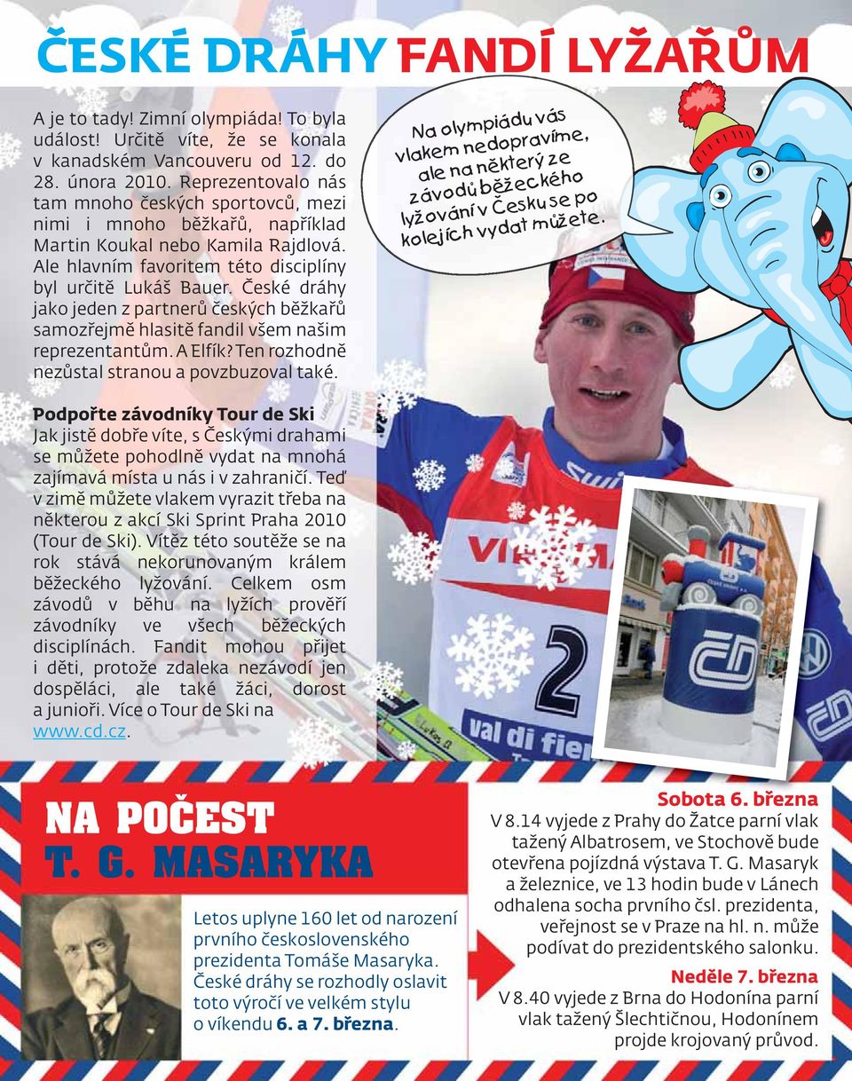 České dráhy jako jeden z partnerů českých běžkařů samozřejmě hlasitě fandil všem našim reprezentantům. A Elfík? Ten rozhodně nezůstal stranou a povzbuzoval také.
