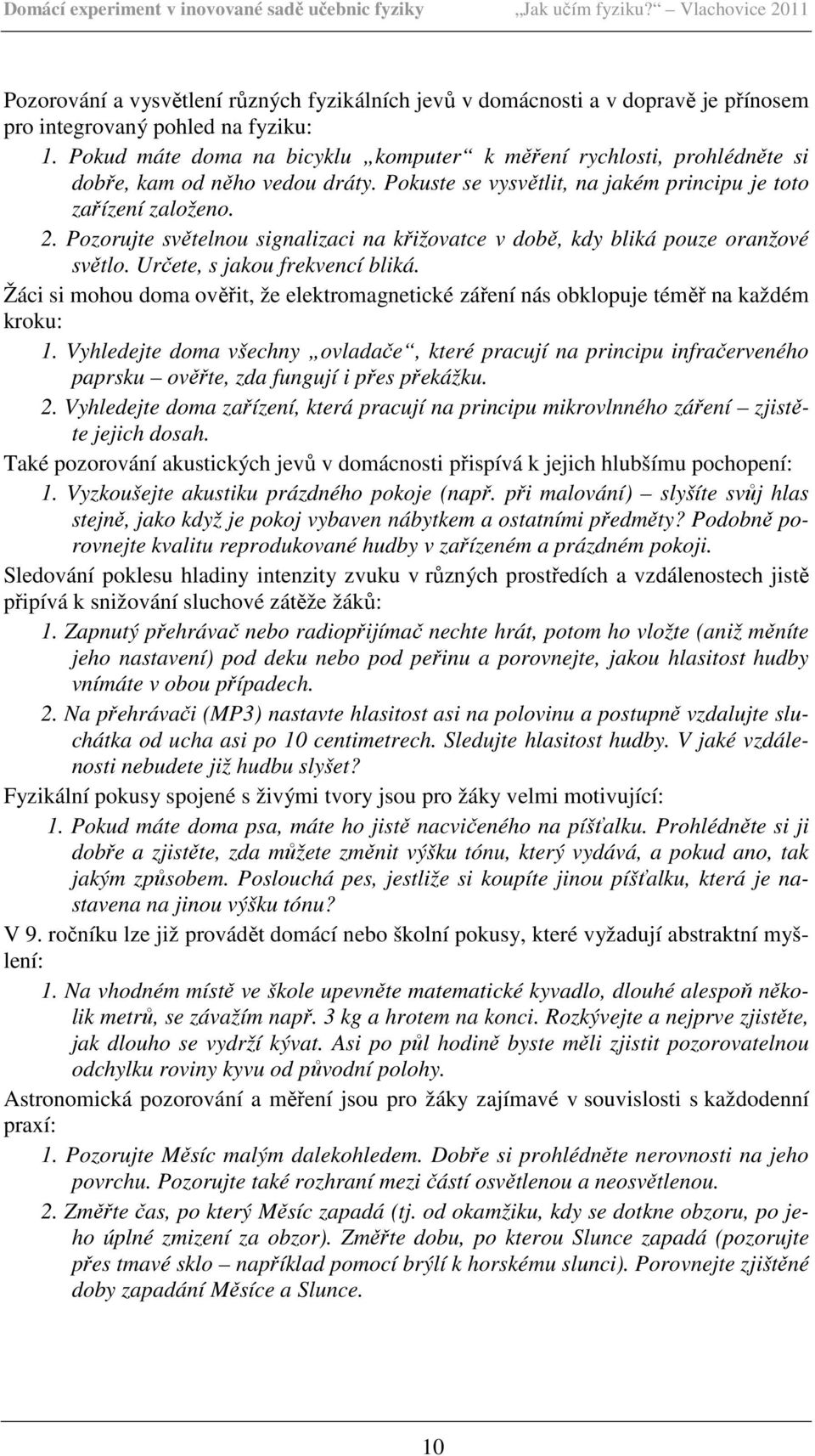 Pozorujte světelnou signalizaci na křižovatce v době, kdy bliká pouze oranžové světlo. Určete, s jakou frekvencí bliká.
