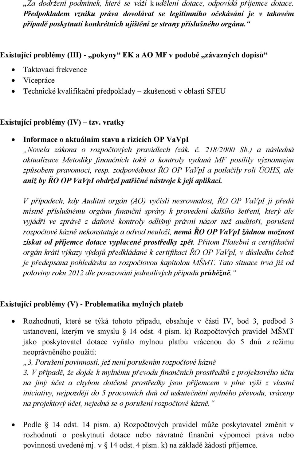 Existující problémy (III) - pokyny EK a AO MF v podobě závazných dopisů Taktovací frekvence Vícepráce Technické kvalifikační předpoklady zkušenosti v oblasti SFEU Existující problémy (IV) tzv.