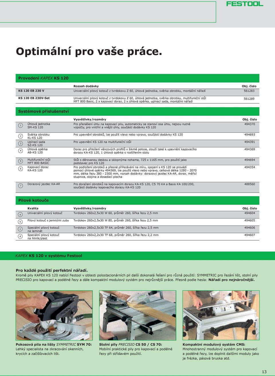 tvrdokovu Z 60, úhlová jednotka, svěrka obrobku, multifunkční stůl MFT 800 Basic, 2 x kapovací doraz, 2 x úhlová opěrka, upínací sada, montážní nářadí Obj.