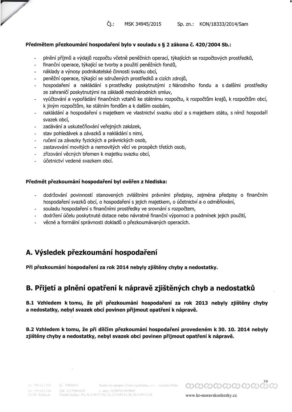 činnosti svazku obcí, peněžní operace, týkající se sdružených prostředka a cizích zdroja, hospodaření a nakládání s prostředky poskytnutými z Národního fondu a s dalšími prostředky ze zahraničí