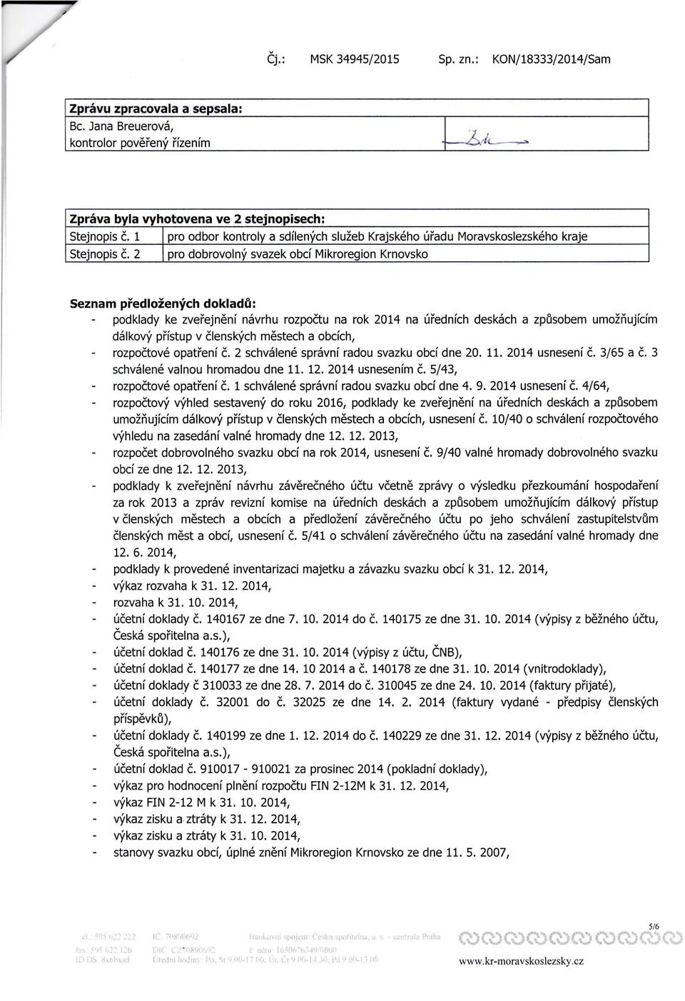 2 pro dobrovolný svazek obcí Mikroregion Krnovsko Seznam předložených dokladťl: podklady ke zveřejnění návrhu rozpočtu na rok 2014 na úředních deskách a zpťlsobem umožňujícím dálkový přístup v