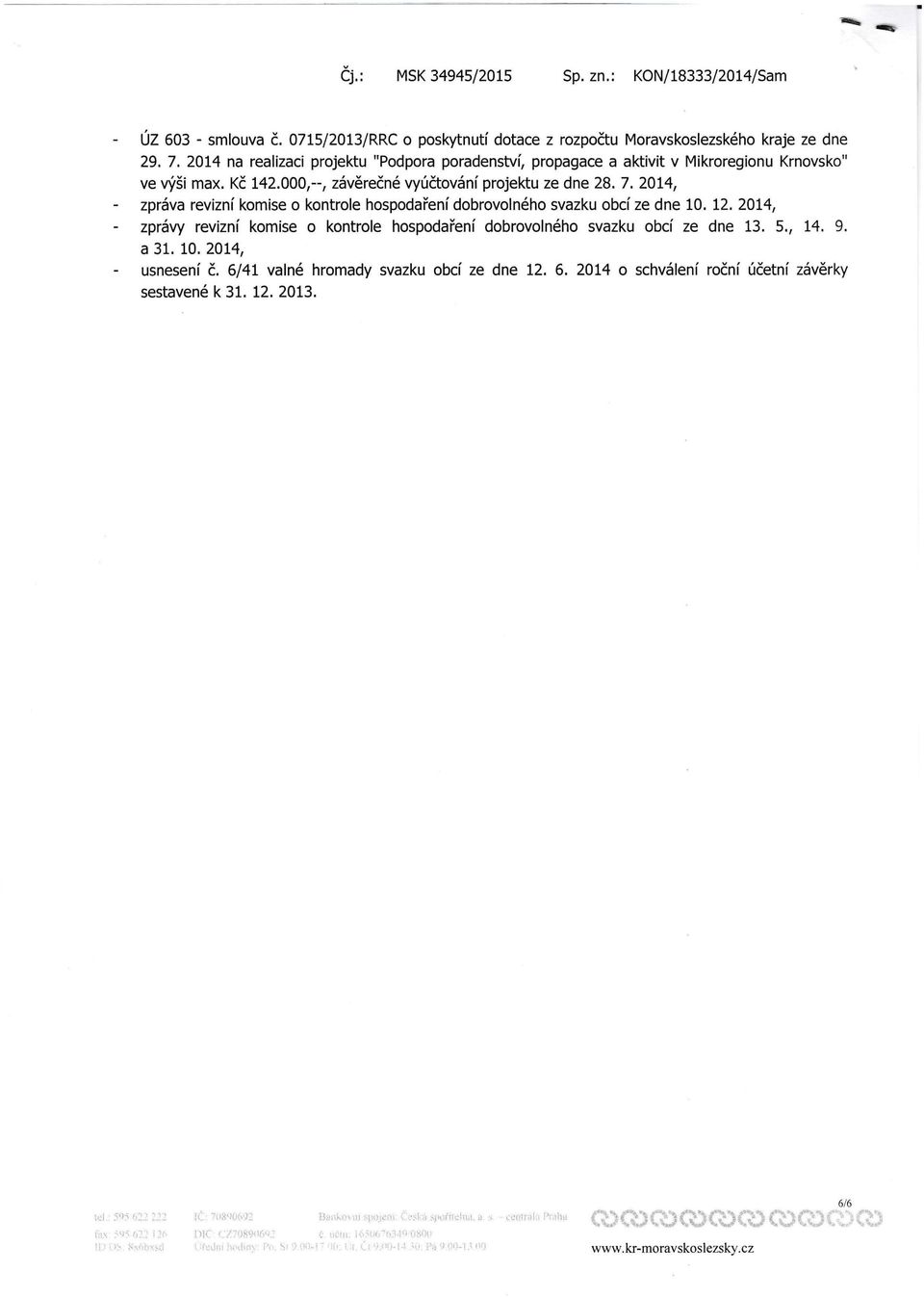 000,--, závěrečné vyúčtování projektu ze dne 28. 7. 2014, zpráva revizní komise o kontrole hospodaření dobrovolného svazku obcí ze dne 10. 12.