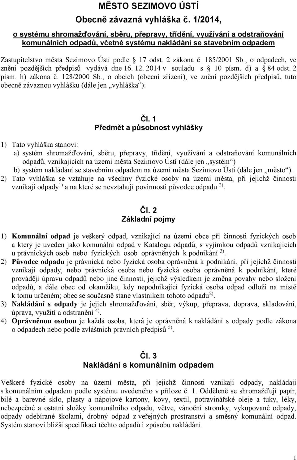 2 zákona č. 185/2001 Sb., o odpadech, ve znění pozdějších předpisů vydává dne 16. 12. 2014 v souladu s 10 písm. d) a 84 odst. 2 písm. h) zákona č. 128/2000 Sb.