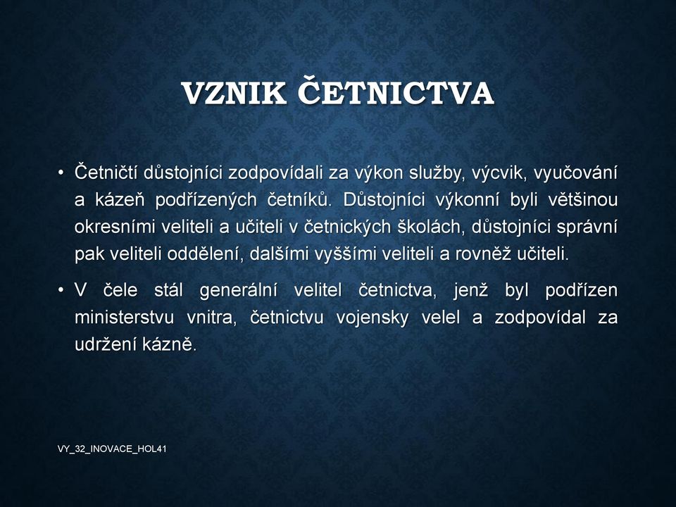 Důstojníci výkonní byli většinou okresními veliteli a učiteli v četnických školách, důstojníci správní