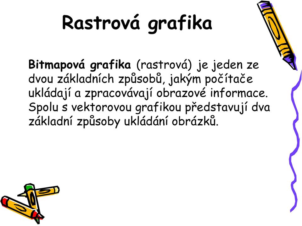 zpracovávají obrazové informace.