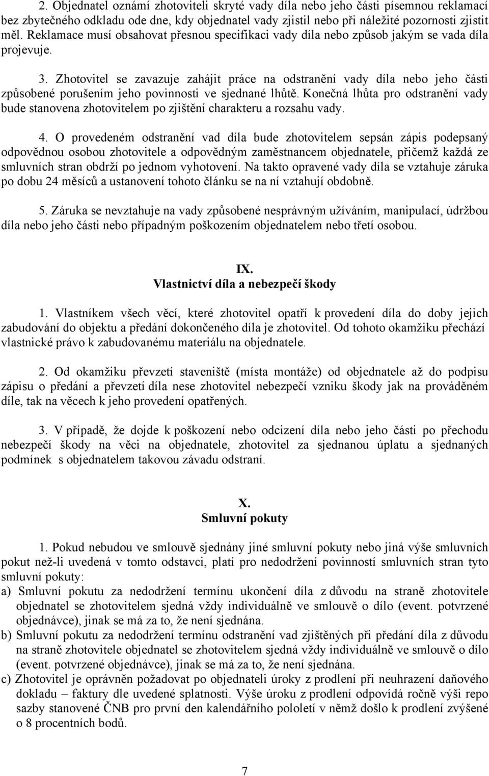 Zhotovitel se zavazuje zahájit práce na odstranění vady díla nebo jeho části způsobené porušením jeho povinnosti ve sjednané lhůtě.