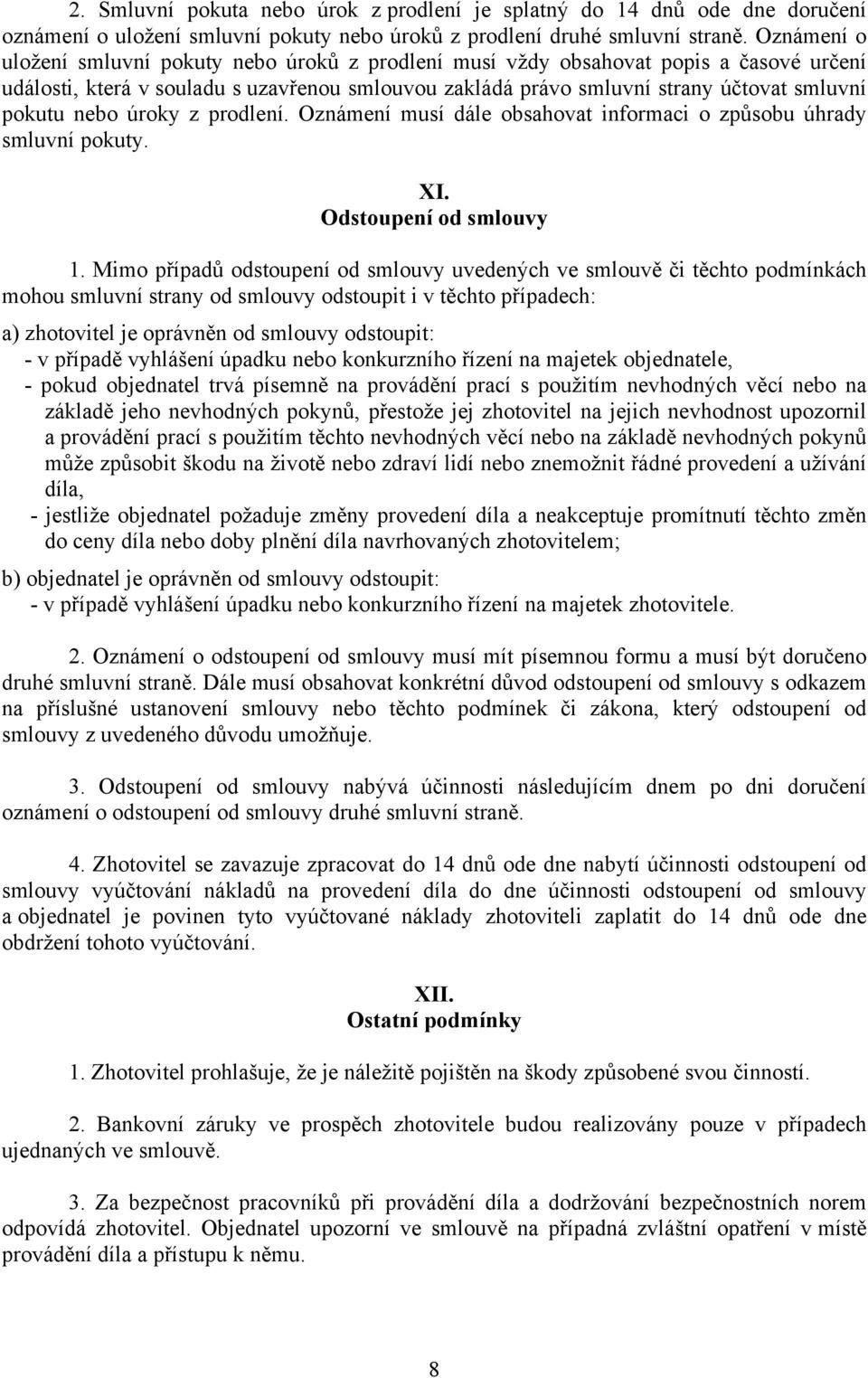 nebo úroky z prodlení. Oznámení musí dále obsahovat informaci o způsobu úhrady smluvní pokuty. XI. Odstoupení od smlouvy 1.