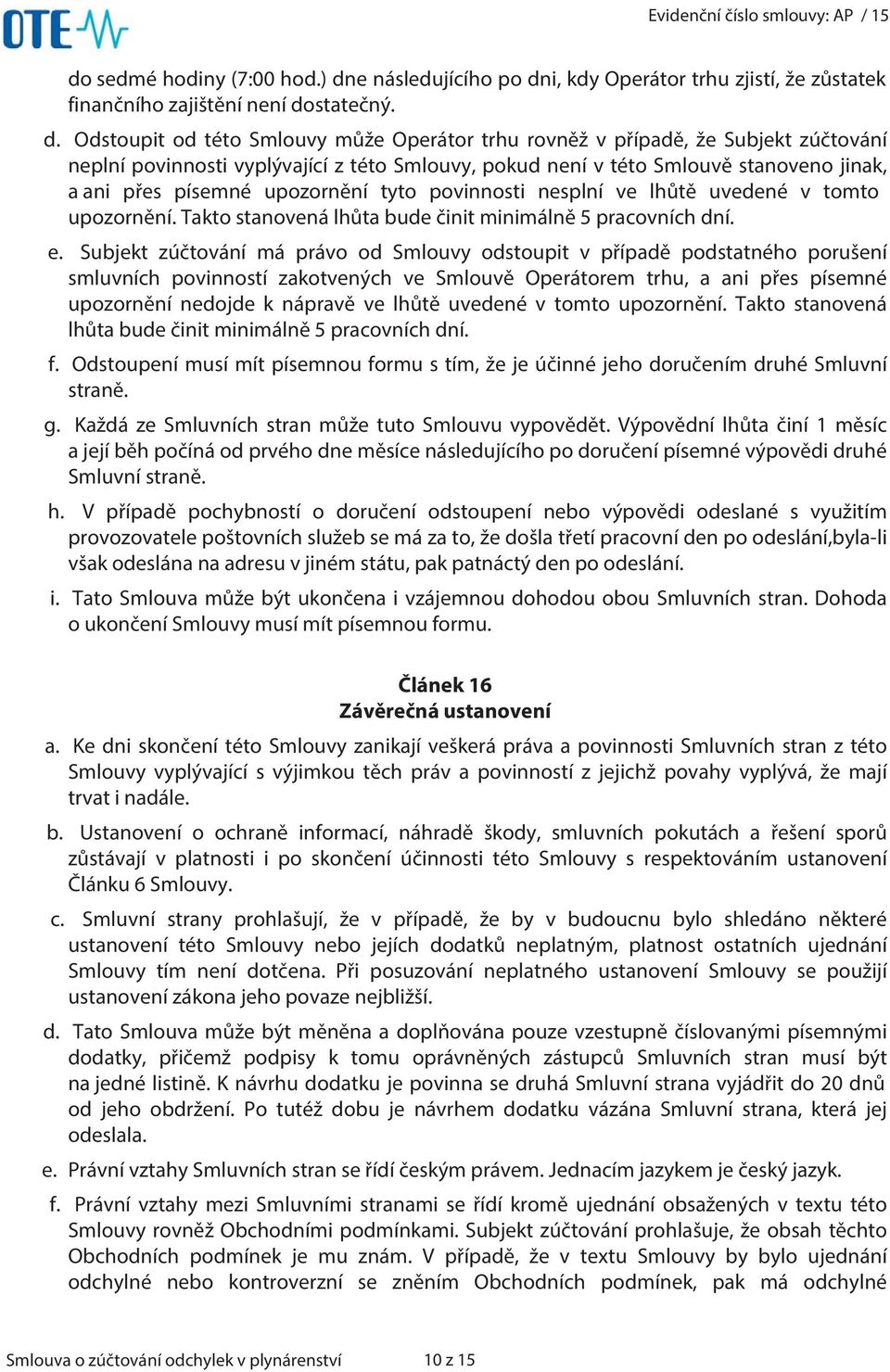 i, kdy Operátor trhu zjistí, že zůstatek finančního zajištění není do