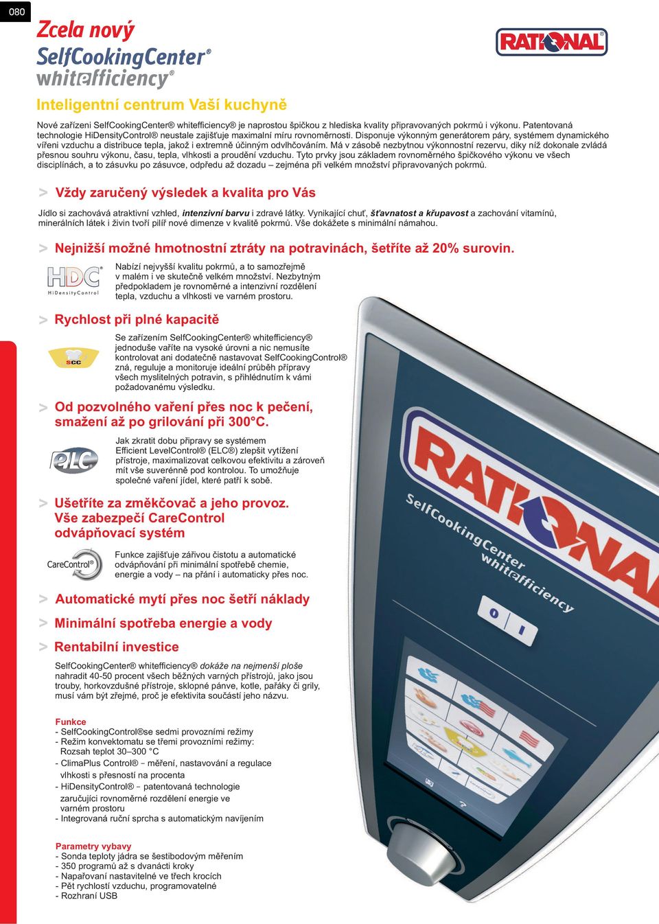 Disponuje výkonným generátorem páry, systémem dynamického víøeni vzduchu a distribuce tepla, jakož i extremnì úèinným odvlhèováním.