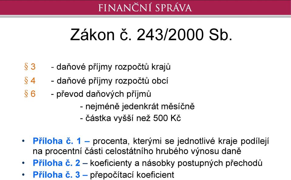 - nejméně jedenkrát měsíčně - částka vyšší než 500 Kč Příloha č.