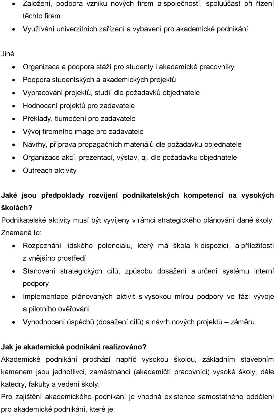 zadavatele Vývoj firemního image pro zadavatele Návrhy, příprava propagačních materiálů dle požadavku objednatele Organizace akcí, prezentací, výstav, aj.