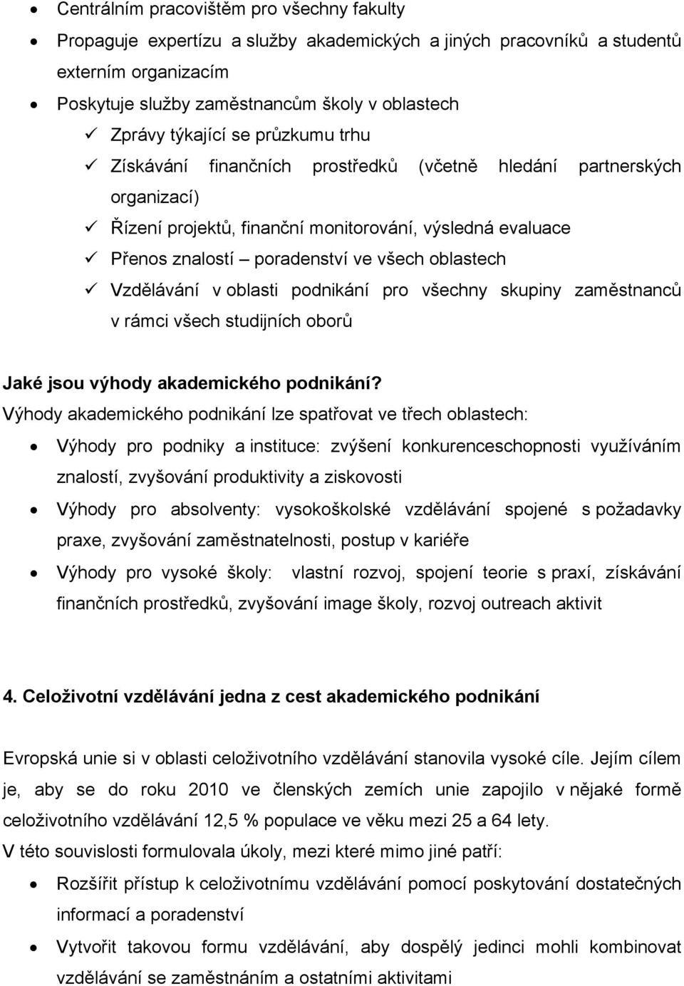 oblastech Vzdělávání v oblasti podnikání pro všechny skupiny zaměstnanců v rámci všech studijních oborů Jaké jsou výhody akademického podnikání?