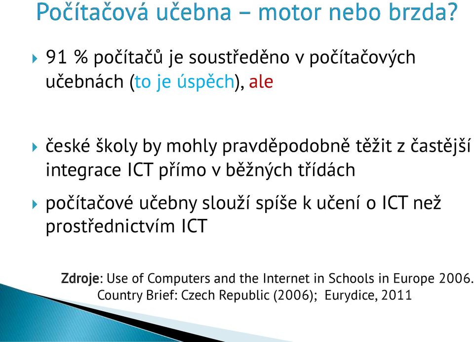 učebny slouží spíše k učení o ICT než prostřednictvím ICT Zdroje: Use of Computers and