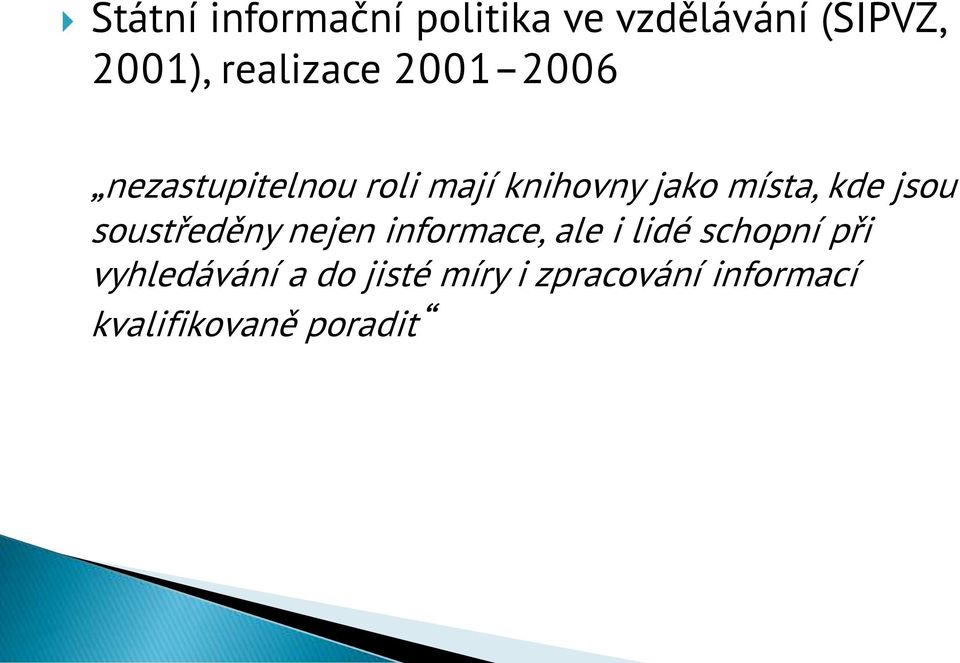 místa, kde jsou soustředěny nejen informace, ale i lidé schopní