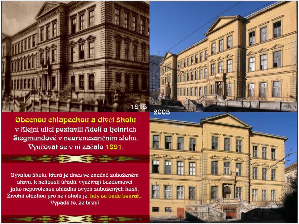 2005 Bývalou kolu, která je dnes ve znaènì zuboeném stavu, k nelibosti úøadù, vyuívají