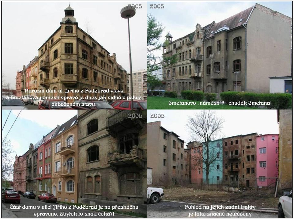 pìknì zuboeném stavu. Smetanovo námìstí? - chudák Smetana!