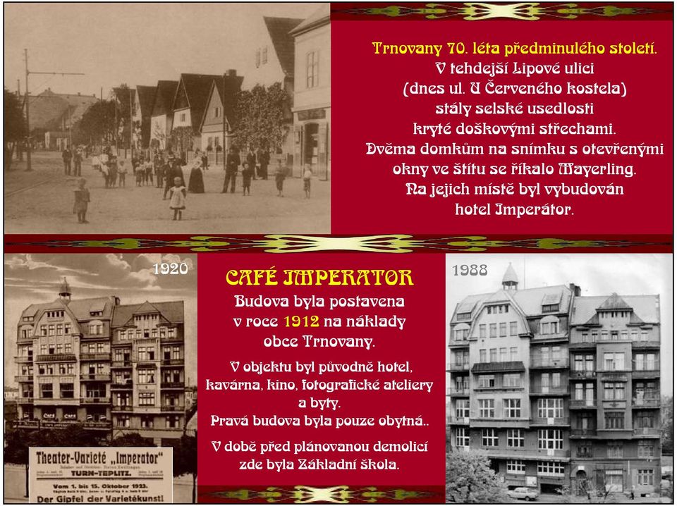 Dvìma domkùm na snímku s otevøenými okny ve títu se øíkalo Mayerling. Na jejich místì byl vybudován hotel Imperátor.