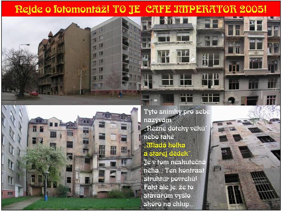 Mladá holka a starej dìdek. Je v tom neskuteèná nìha.