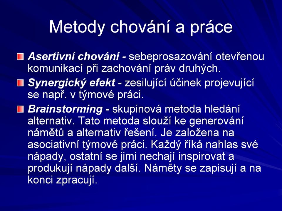 Brainstorming - skupinová metoda hledání alternativ. Tato metoda slouží ke generování námětů a alternativ řešení.