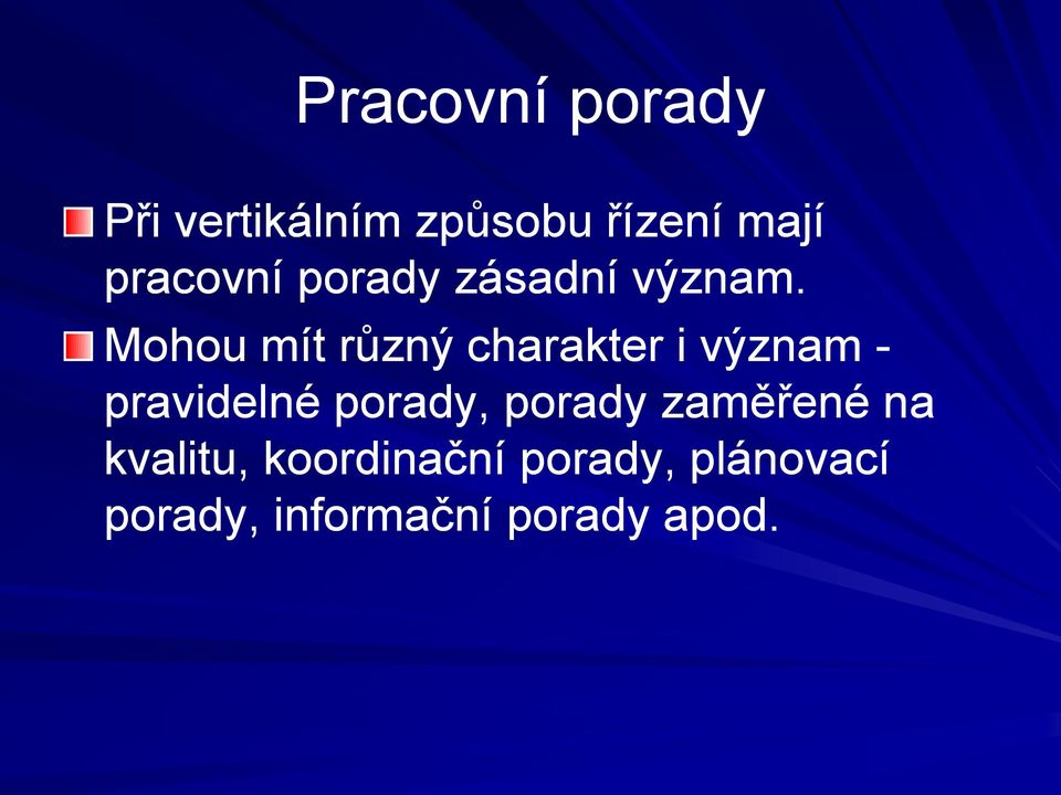 Mohou mít různý charakter i význam - pravidelné porady,