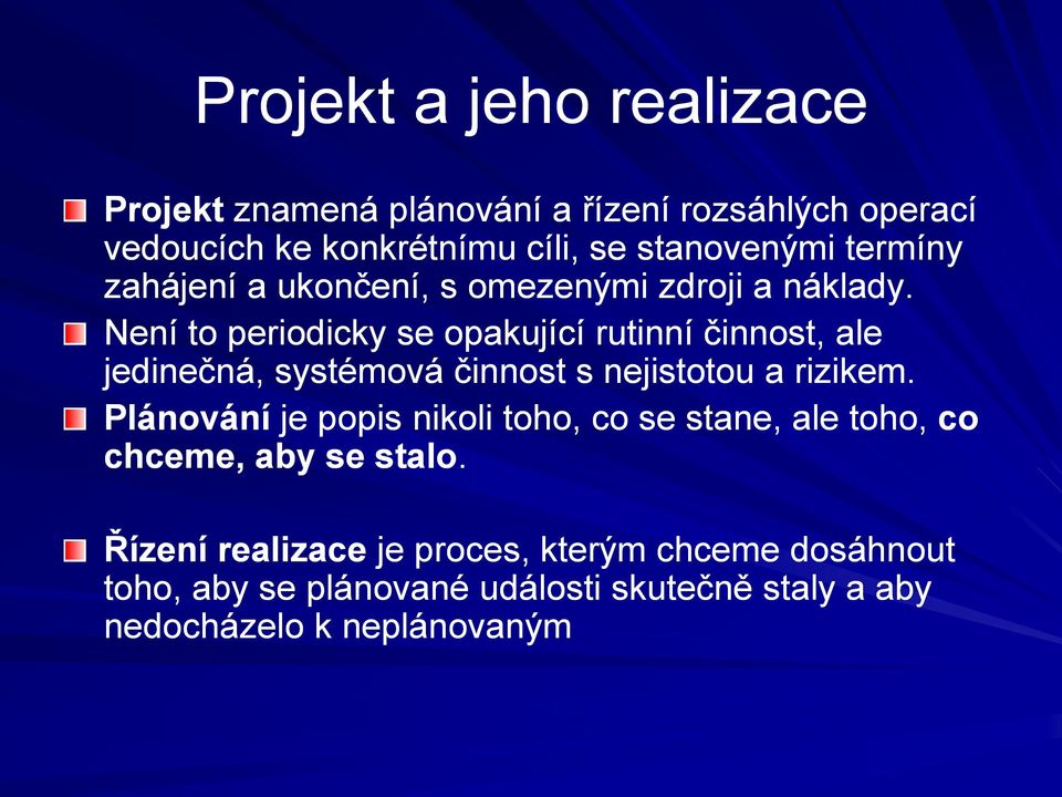 Není to periodicky se opakující rutinní činnost, ale jedinečná, systémová činnost s nejistotou a rizikem.