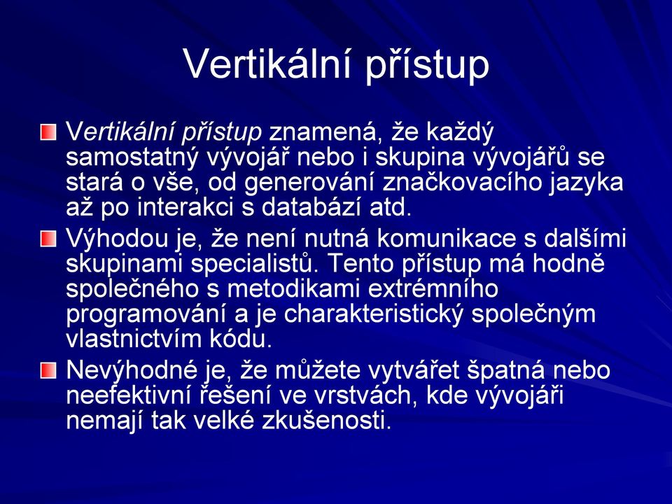 Výhodou je, že není nutná komunikace s dalšími skupinami specialistů.