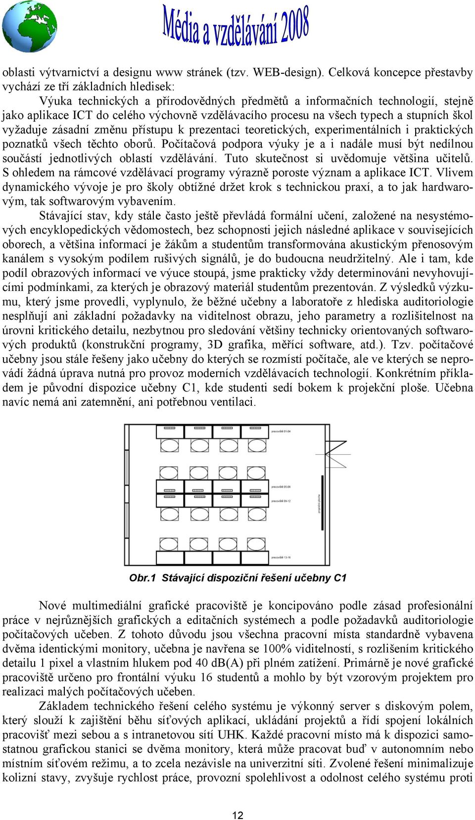 na všech typech a stupních škol vyžaduje zásadní změnu přístupu k prezentaci teoretických, experimentálních i praktických poznatků všech těchto oborů.