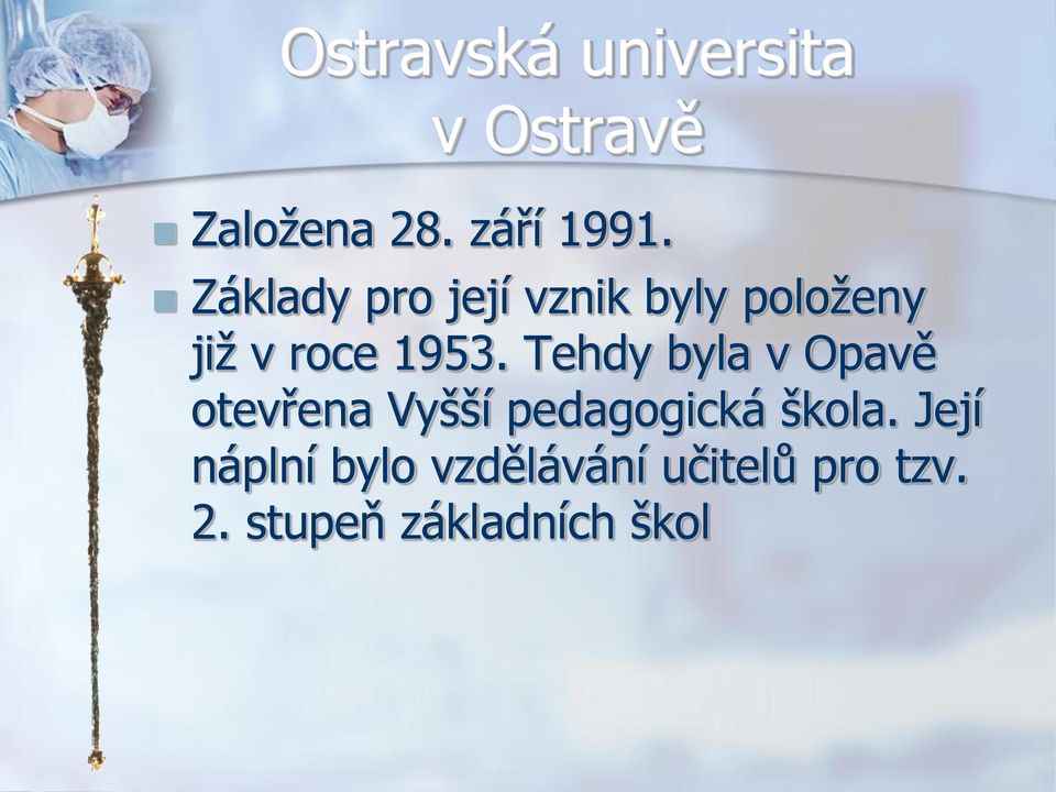 Tehdy byla v Opavě otevřena Vyšší pedagogická škola.