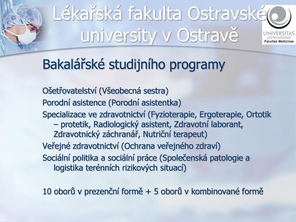 Zdravotnický záchranář, Nutriční terapeut) Veřejné zdravotnictví (Ochrana veřejného zdraví) Sociální politika a