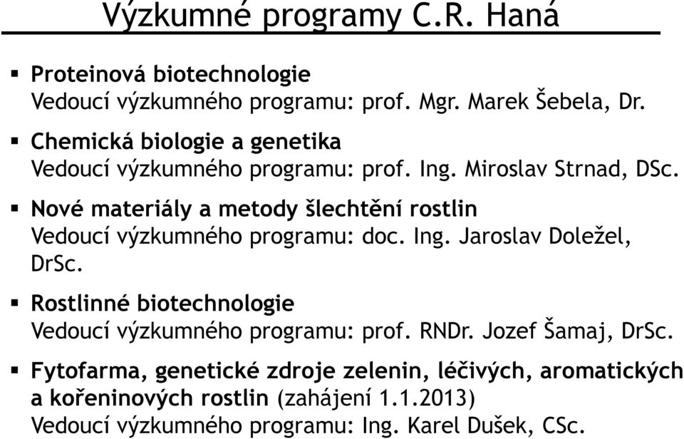 ové materiály a metody šlechtění rostlin Vedoucí výzkumného programu: doc. Ing. Jaroslav Doležel, DrSc.