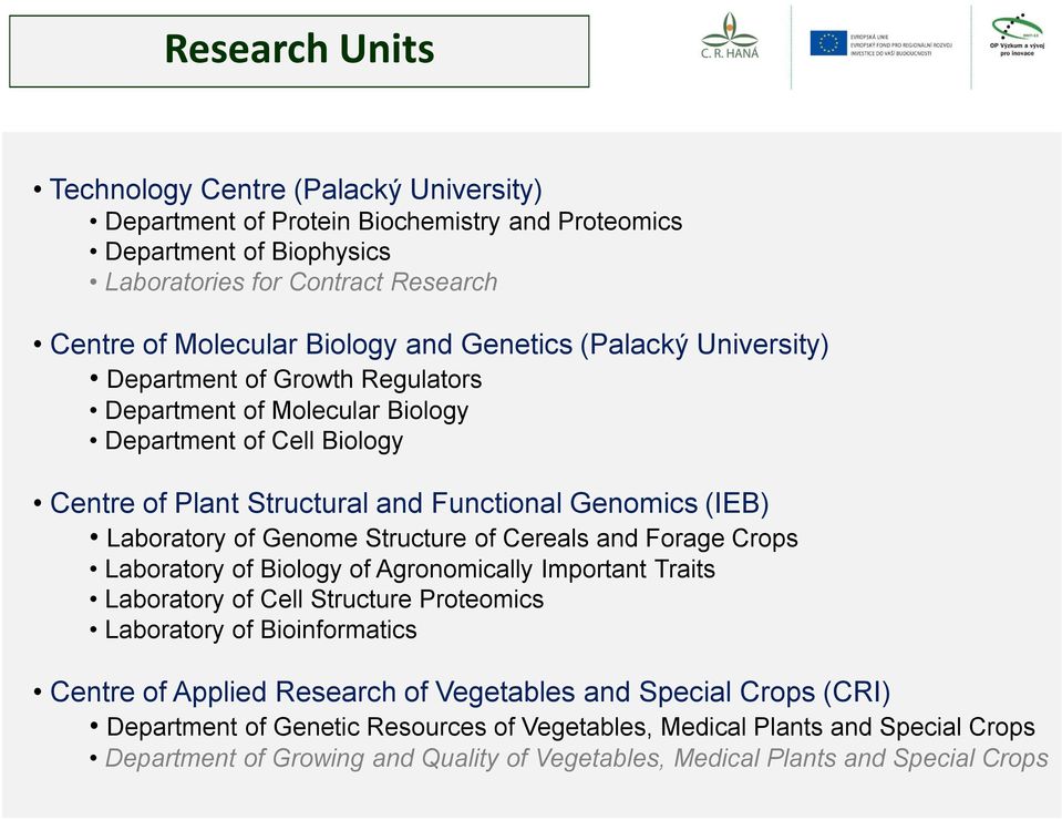 Genome Structure of Cereals and Forage Crops Laboratory of Biology of Agronomically Important Traits Laboratory of Cell Structure Proteomics Laboratory of Bioinformatics Centre of Applied